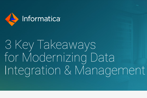 3 Key Takeaways for Modernizing Data Integration & Management