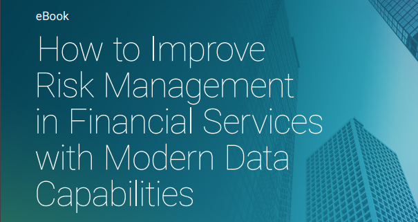 How to Improve Risk Management in Financial Services with Modern Data Capabilities