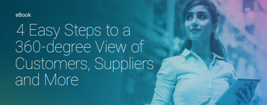 4 Easy Steps to a 360-degree View of Customers, Suppliers and More