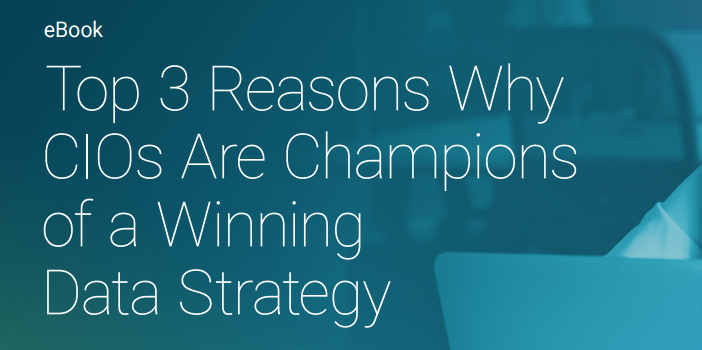 Top 3 Reasons Why CIOs Are Champions of a Winning Data Strategy