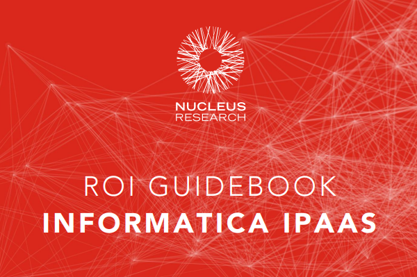 ROI Guidebook: Informatica iPaaS (Nucleus Research report)